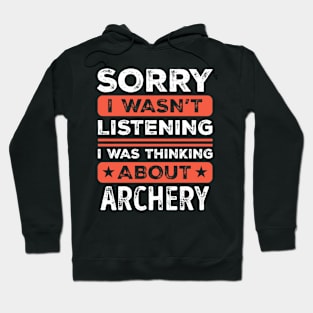 Sorry I wasn't listening Funny Archery Hoodie